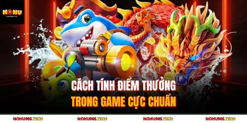 Cách tính điểm thưởng trong game cực chuẩn