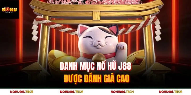 Danh mục nổ hũ J88 được đánh giá cao