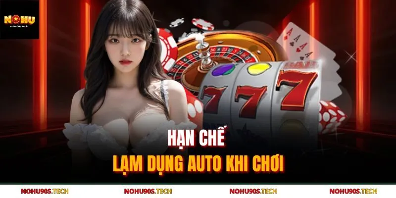 Hạn chế lạm dụng auto khi chơi