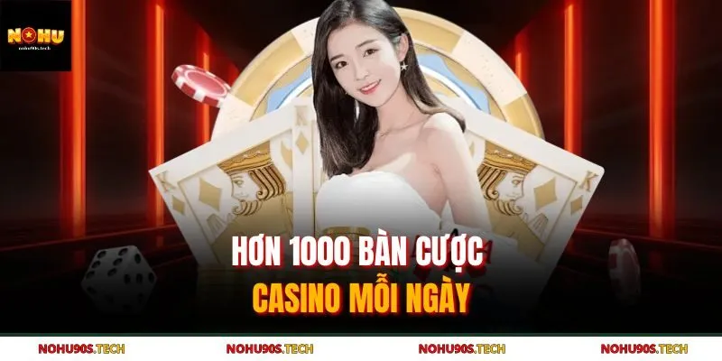 Hơn 1000 bàn cược casino mỗi ngày