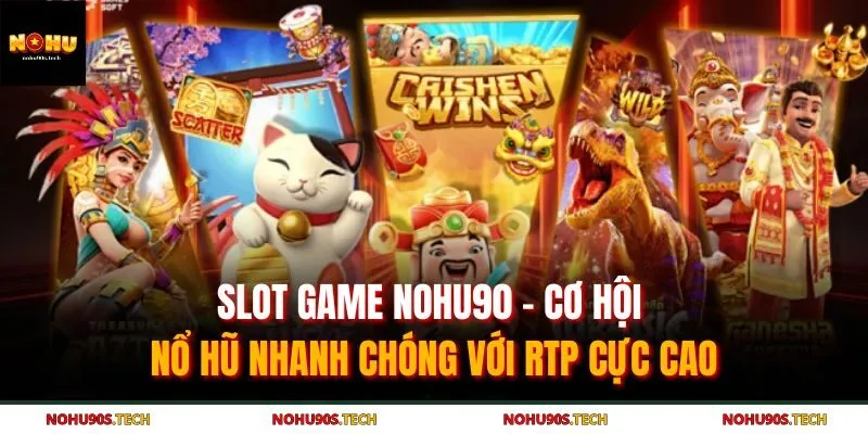 Slot Game Nohu90 - Cơ Hội Nổ Hũ Nhanh Chóng Với RTP Cực Cao