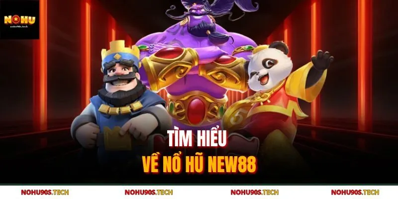 Tìm hiểu về nổ hũ New88